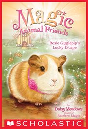 Rosie Gigglepip's Lucky Escape : Magic Animal Friends cover image