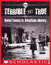 Terrible But True : Awful Events in American History cover image