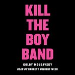 Kill the boy band cover image