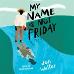My Name is Not Friday cover image