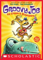 Groovy Joe: Ice Cream & Dinosaurs : Ice Cream & Dinosaurs cover image