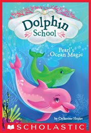 Pearl's Ocean Magic : Dolphin School cover image