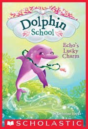Echo's Lucky Charm : Dolphin School cover image