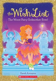 The Worst Fairy Godmother Ever! : Wish List cover image