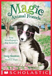 Evie Scruffypup's Big Surprise : Magic Animal Friends cover image