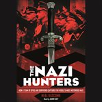 The Nazi hunters: how a team of spies and survivors captured the world's most notorious Nazi cover image