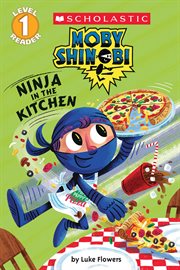 Ninja in the Kitchen (Scholastic Reader, Level 1) : Moby Shinobi cover image