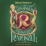 Grounded: The Adventures of Rapunzel: Tyme Series, Book 1 cover image
