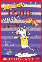 Louie Makes a Splash! : Unicorn in New York cover image