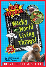 The Wacky World of Living Things! : Fact Attack cover image