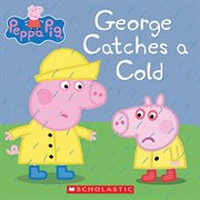 George Catches a Cold : Peppa Pig cover image