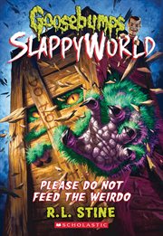 Please Do Not Feed the Weirdo : Goosebumps SlappyWorld cover image