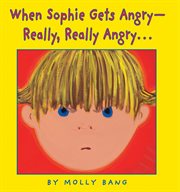 When Sophie Gets Angry : Really, Really Angry… cover image
