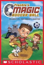 Frankie vs. The Knight's Nasties : Frankie's Magic Soccer Ball cover image