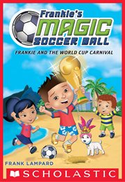 Frankie and the World Cup Carnival : Frankie's Magic Soccer Ball cover image
