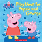 Play Time for Peppa and George : Peppa Pig cover image