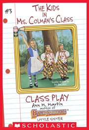 The Class Play : Kids in Ms. Colman's Class cover image