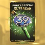 Outbreak: The 39 clues: superspecial, book 1 cover image
