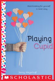 Playing Cupid : Wish (Scholastic) cover image