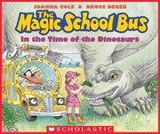 The In the Time of the Dinosaurs : Magic School Bus cover image