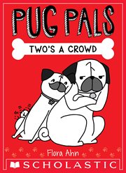 Pug Pals: Two's a Crowd : Two's a Crowd cover image