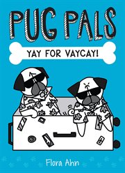 Yay for Vaycay! : Pug Pals cover image
