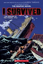 I Survived the Sinking of the Titanic, 1912 : A Graphic Novel (I Survived Graphic Novel #1). I Survived the Sinking of the Titanic, 1912: A Graphic Novel (I Survived Graphic Novel #1) cover image