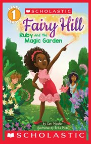 Ruby and the Magic Garden (Scholastic Reader, Level 1) : Fairy Hill cover image