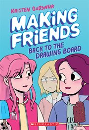Making Friends : Back to the Drawing Board. A Graphic Novel (Making Friends #2). Making Friends: Back to the Drawing Board: A Graphic Novel (Making Friends #2) cover image
