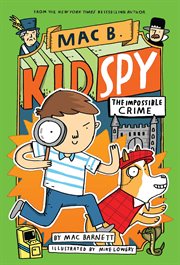The Impossible Crime : Mac B., Kid Spy cover image