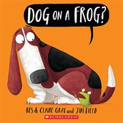 Dog on a Frog? : Dog on a Frog? cover image