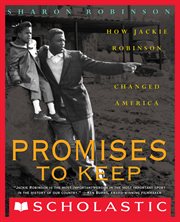 Promises to Keep: How Jackie Robinson Changed America : How Jackie Robinson Changed America cover image