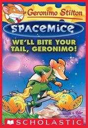 We'll Bite Your Tail, Geronimo! : Geronimo Stilton Spacemice cover image