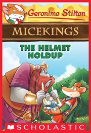 The Helmet Holdup : Geronimo Stilton Micekings cover image