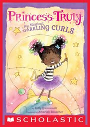 Princess Truly in My Magical, Sparkling Curls : Princess Truly cover image