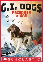 G.I. Dogs: Judy, Prisoner of War : Judy, Prisoner of War cover image