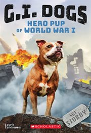 G.I. Dogs: Sergeant Stubby, Hero Pup of World War I : Sergeant Stubby, Hero Pup of World War I cover image