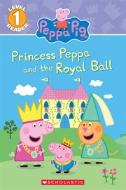 Princess Peppa and the Royal Ball : Peppa Pig cover image
