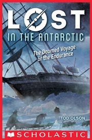 Lost in the Antarctic: The Doomed Voyage of the Endurance : The Doomed Voyage of the Endurance cover image