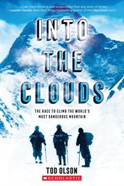 Into the Clouds: The Race to Climb the World's Most Dangerous Mountain : The Race to Climb the World's Most Dangerous Mountain cover image