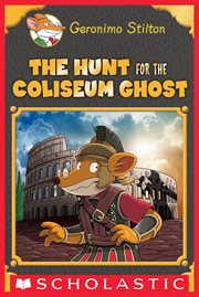 The Hunt for the Colosseum Ghost : Geronimo Stilton cover image