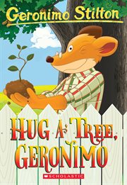 Hug a Tree, Geronimo : Geronimo Stilton cover image