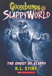 The Ghost of Slappy : Goosebumps SlappyWorld cover image