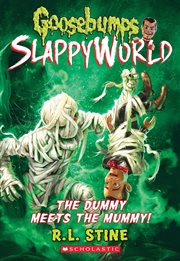 The Dummy Meets the Mummy! : Goosebumps SlappyWorld cover image