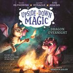 Dragon Overnight : Upside-Down Magic Series, Book 4 cover image