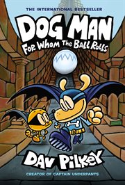 Dog Man : For Whom the Ball Rolls. A Graphic Novel (Dog Man #7). From the Creator of Captain Under cover image