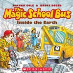 The Magic School Bus Inside the Earth : Magic School Bus cover image
