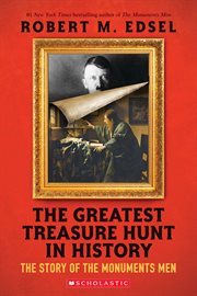 The Greatest Treasure Hunt in History: The Story of the Monuments Men : The Story of the Monuments Men cover image