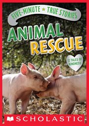 Five-Minute True Stories: Animal Rescue : Minute True Stories cover image