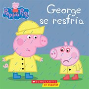George se resfría (George Catches a Cold) : Peppa Pig (Spanish) cover image